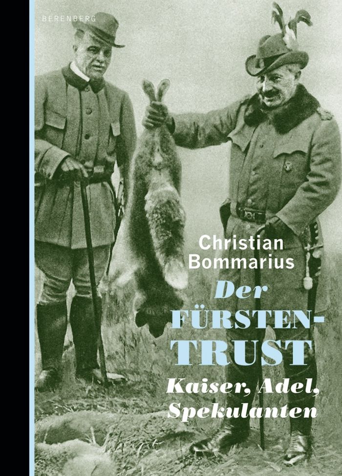 Christian Bommarius: Der Fürstentrust. Kaiser, Adel, Spekulanten