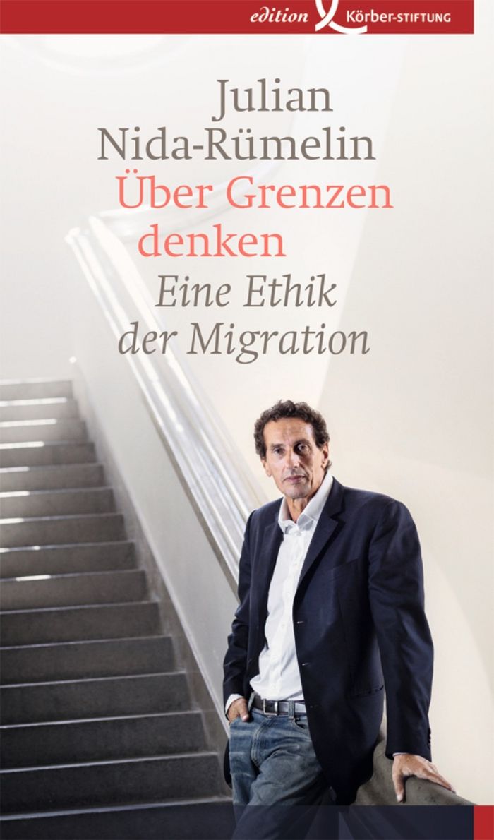 Julian Nida-Rümelin: Über Grenzen denken. Eine Ethik der Migration