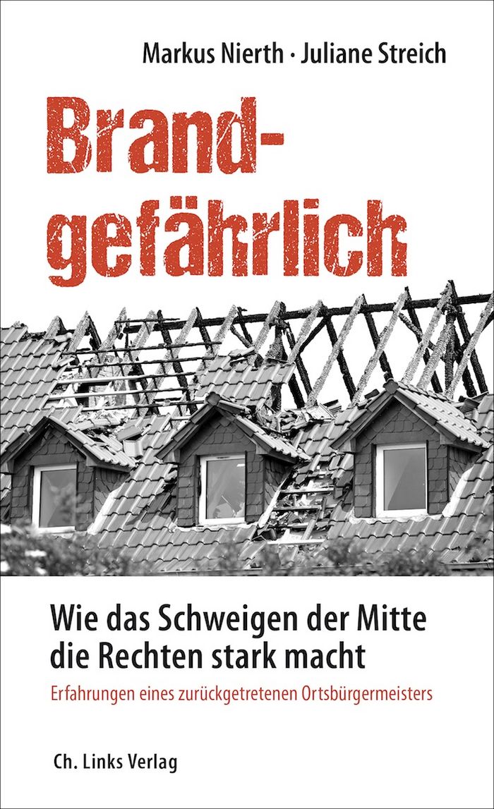 Markus Nierth: Brandgefährlich. Wie das Schweigen der Mitte die Rechten stark macht. Erfahrungen eines zurückgetretenen Ortsbürgermeisters