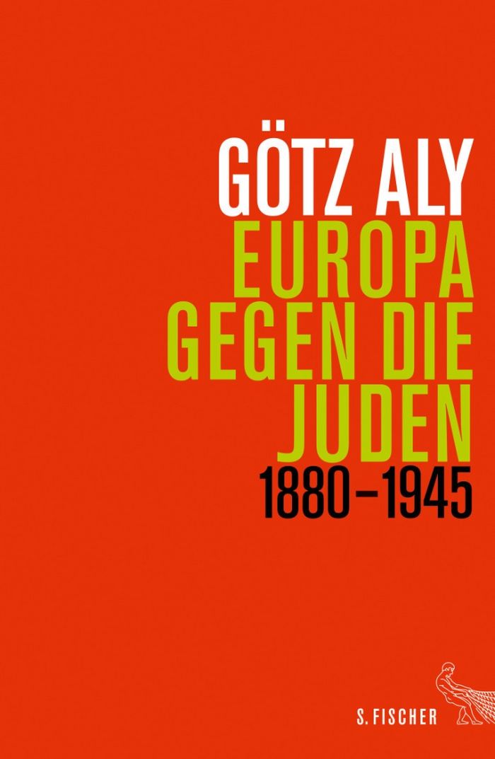 Götz Aly: Europa gegen die Juden 1880 - 1945