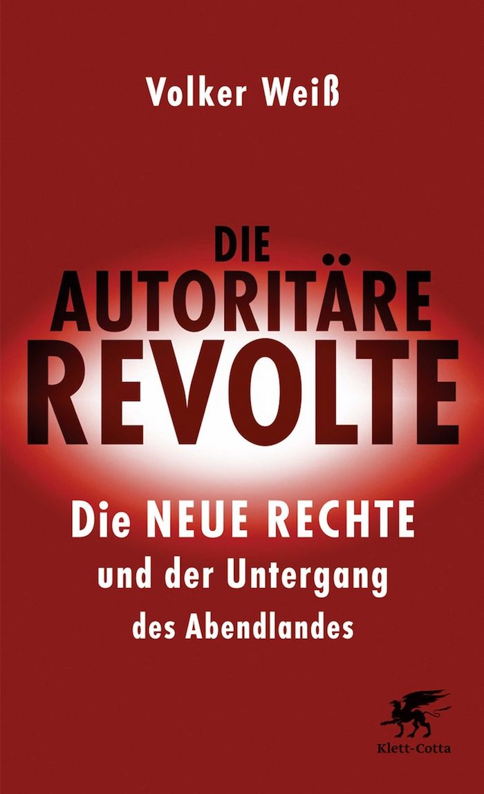 Volker Weiß: Die autoritäre Revolte. Die Neue Rechte und der Untergang des Abendlanda