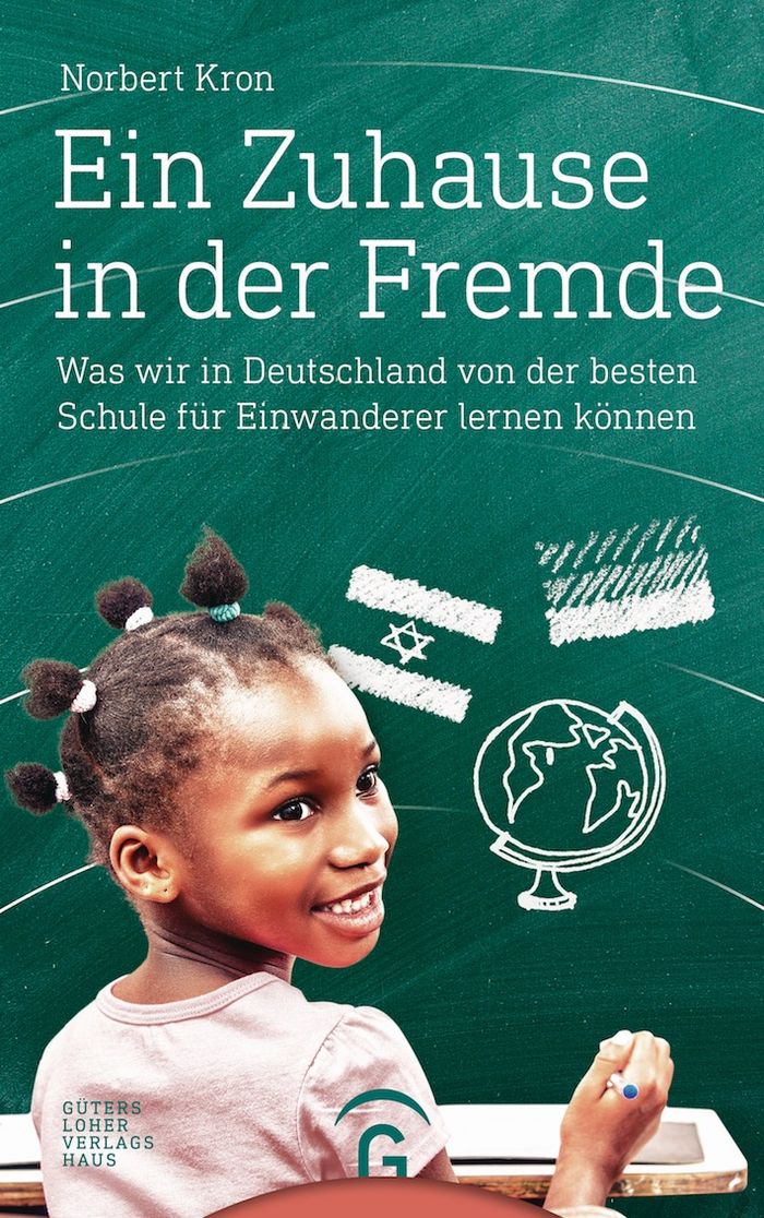 Norbert Kron: Ein Zuhause in der Fremde. Was wir in Deutschland von der besten Schule für Einwanderer lernen können