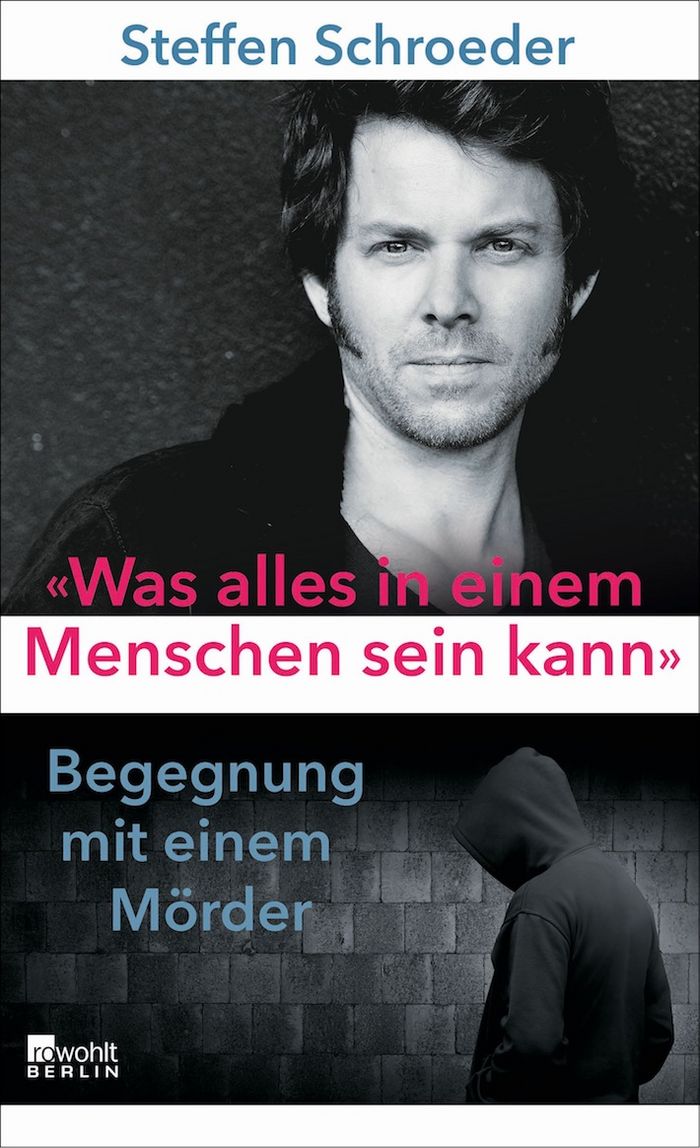 Steffen Schroeder: "Was alles in einem Menschen sein kann" Begegnung mit einem Mörder