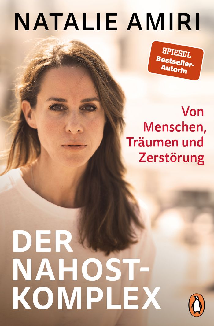 Natalie Amiri: Der Nahost-Komplex. Von Menschen, Träumen und Zerstörung (The Middle East Complex. Of People, Dreams and Destruction)