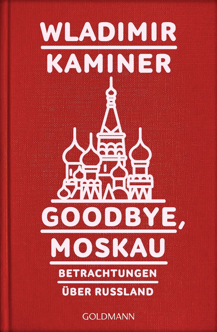 Wladimir Kaminer: Goodbye, Moskau. Betrachtungen über Russland
