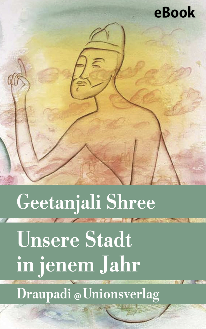 Geetanjali Shree: Unsere Stadt in jenem Jahr
