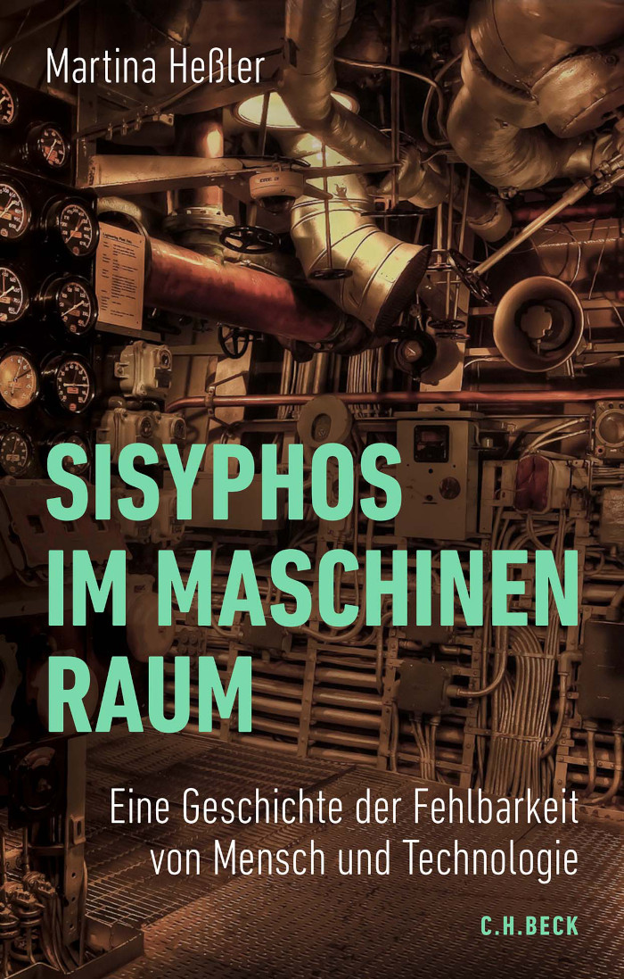 Martina Heßler: Sisyphos im Maschinenraum. Eine Geschichte der Fehlbarkeit von Mensch und Technologie