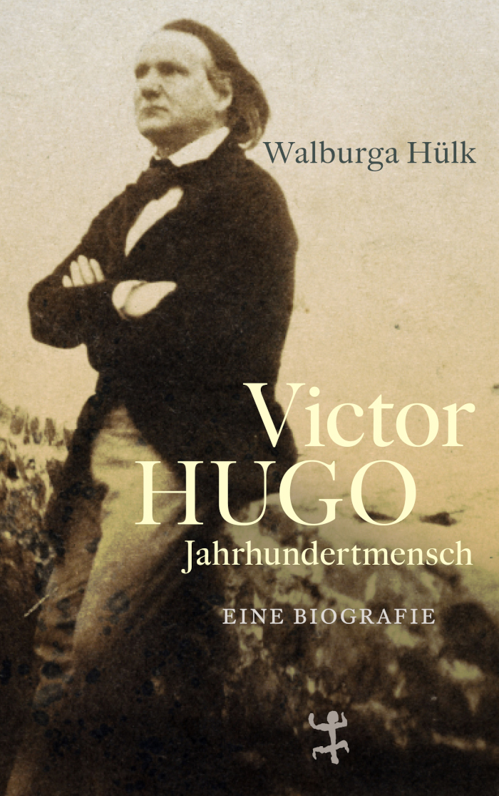Walburga Hülk: Victor Hugo. Jahrhundertmensch