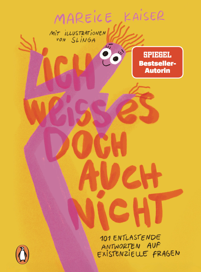 Mareice Kaiser: Ich weiß es doch auch nicht. 101 entlastende Antworten auf existenzielle Fragen (engl. I don't know either. 101 relieving answers to existential questions)