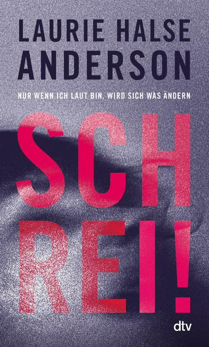 Laurie Halse Anderson: Schrei! Nur wenn ich laut bin, wird sich was ändern