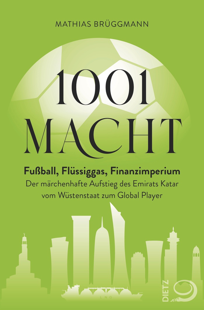 Mathias Brüggmann: 1001 Macht: Fußball, Flüssiggas, Finanzimperium