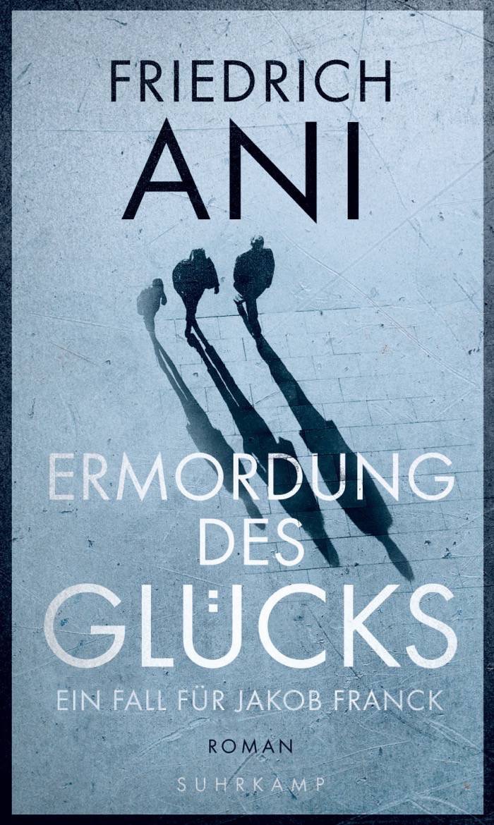 Friedrich Ani: Ermordung des Glücks