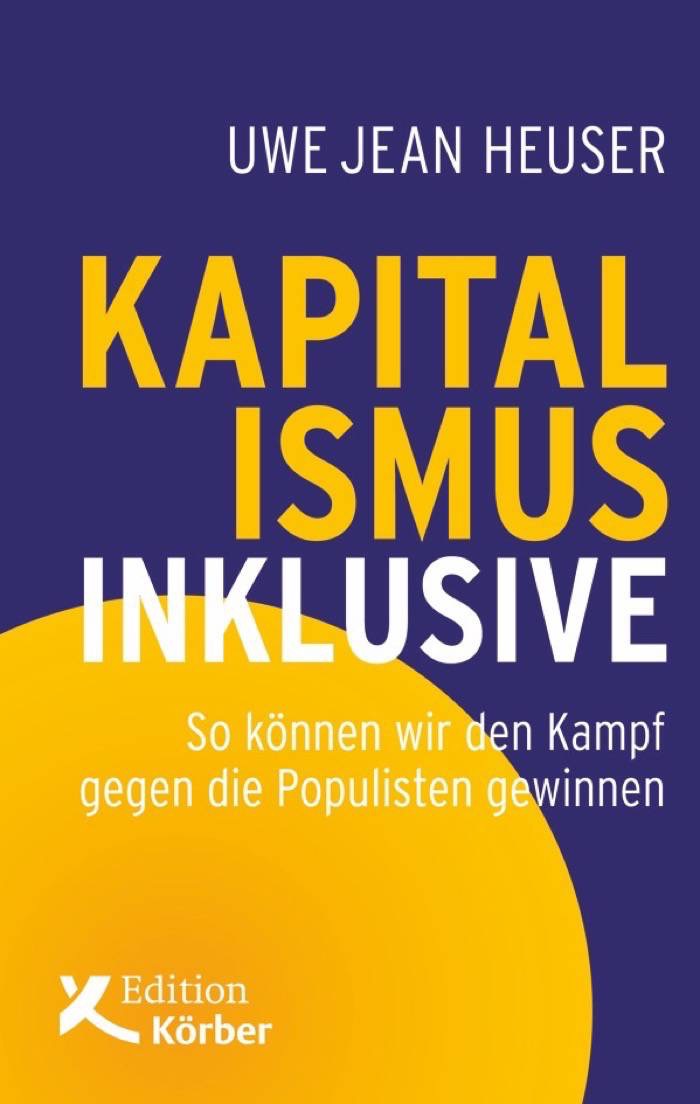 Uwe Jean Heuser: Kapitalismus inklusive. So können wir den Kampf gegen die Populisten gewinnen