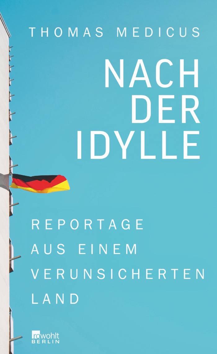 Thomas Medicus: Nach der Idylle. Reportage aus einem verunsicherten Land