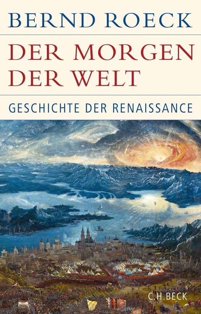 Bernd Roeck: Der Morgen der Welt. Geschichte der Renaissance