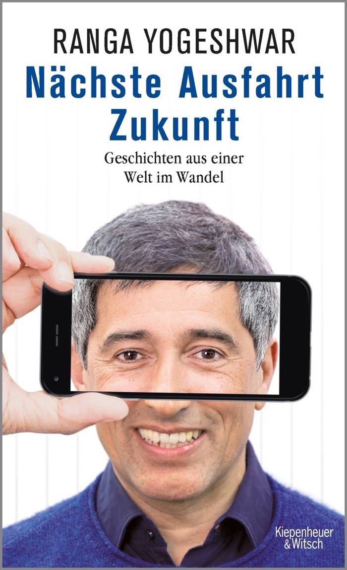 Ranga Yogeshwar: Nächste Ausfahrt Zukunft. Geschichten aus einer Welt im Wandel