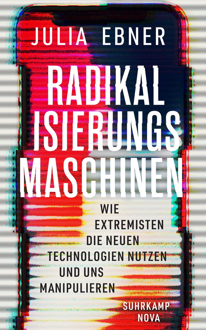 Julia Ebner: Radikalisierungsmaschinen. Wie Extremisten die neuen Technologien nutzen und uns manipulieren