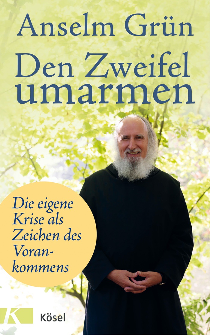 Anselm Grün: Den Zweifel umarmen. Die eigene Krise als Zeichen des Vorankommens