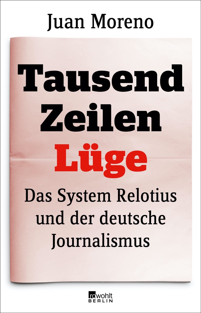 Juan Moreno: Tausend Zeilen Lüge. Das System Relotius und der deutsche Journalismus