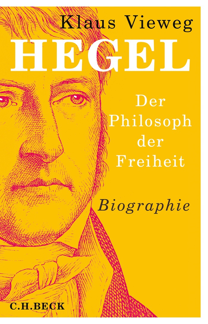 Klaus Vieweg: Hegel. Der Philosoph der Freiheit