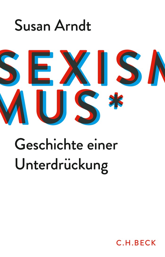 Susan Arndt: Sexismus. Geschichte einer Unterdrückung