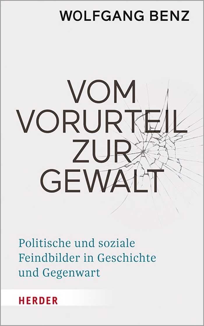 Wolfgang Benz: Vom Vorurteil zur Gewalt Politische und soziale Feindbilder in Geschichte und Gegenwart