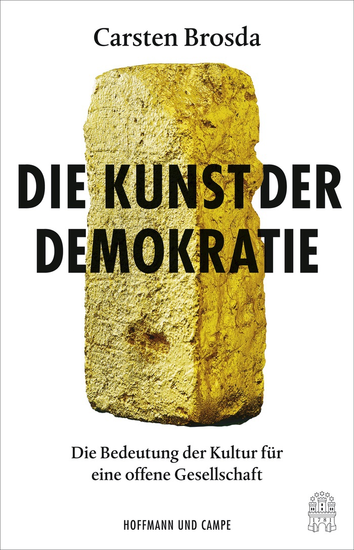 Carsten Brosda: Die Kunst der Demokratie - Die Bedeutung der Kultur für eine offene Gesellschaft