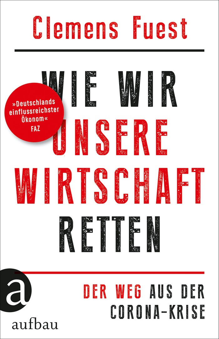 Clemens Fuest: Wie wir unsere Wirtschaft retten. Der Weg aus der Corona-Krise