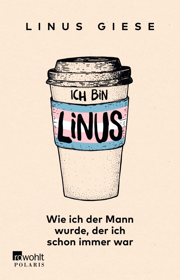 Linus Giese: Ich bin Linus. Wie ich der Mann wurde, der ich schon immer war.