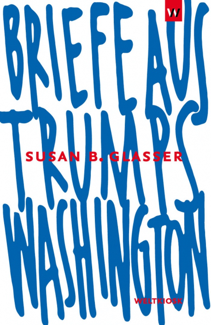 Henning Hoff + Susan B. Glasser: Briefe aus Trumps Washington
