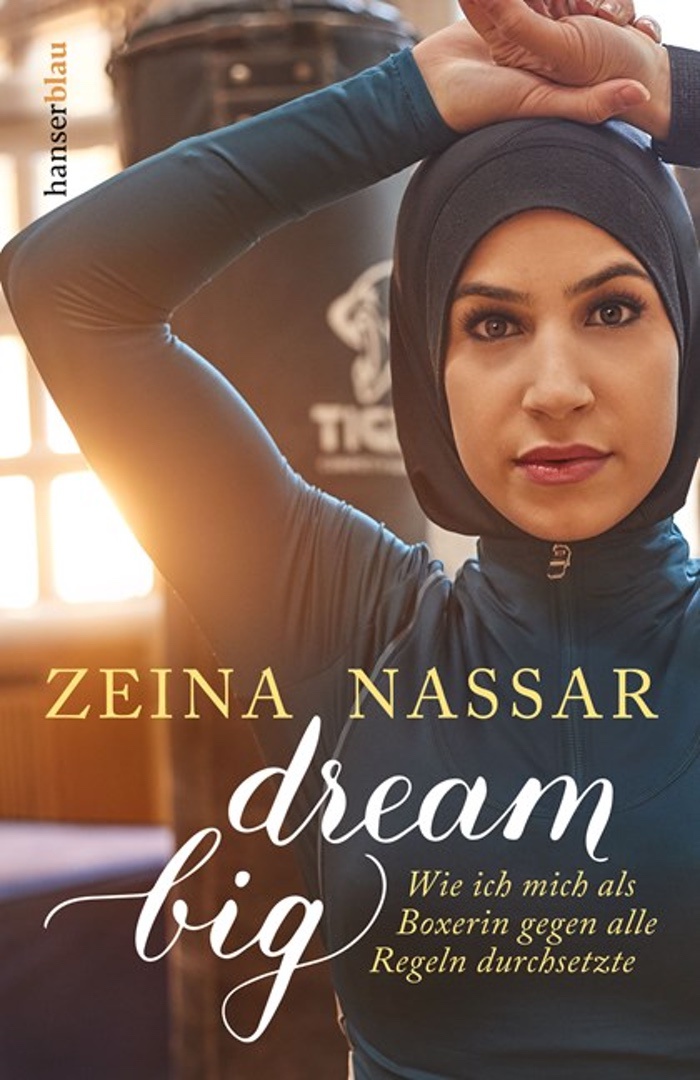 Zeina Nassar: Dream big. Wie ich mich als Boxerin gegen alle Regeln durchsetzte