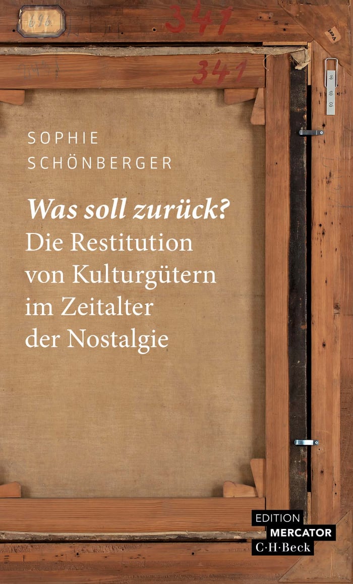 Sophie Schönberger: Was soll zurück? Die Restitution von Kulturgütern im Zeitalter der Nostalgie