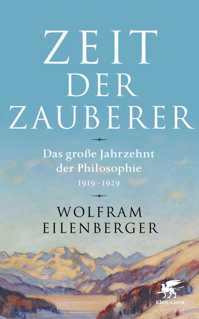 Wolfram Eilenberger: Zeit der Zauberer. Das große Jahrzehnt der Philosophie 1919 – 1929