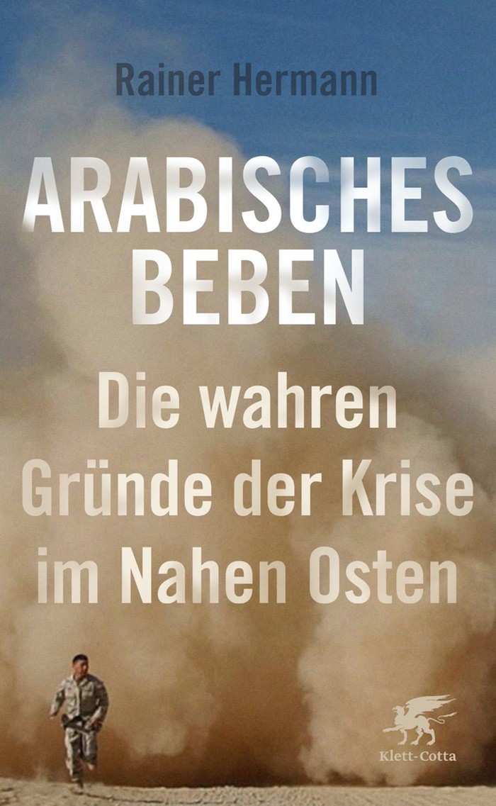 Rainer Hermann: Arabisches Beben. Die wahren Gründe der Krise im Nahen Osten