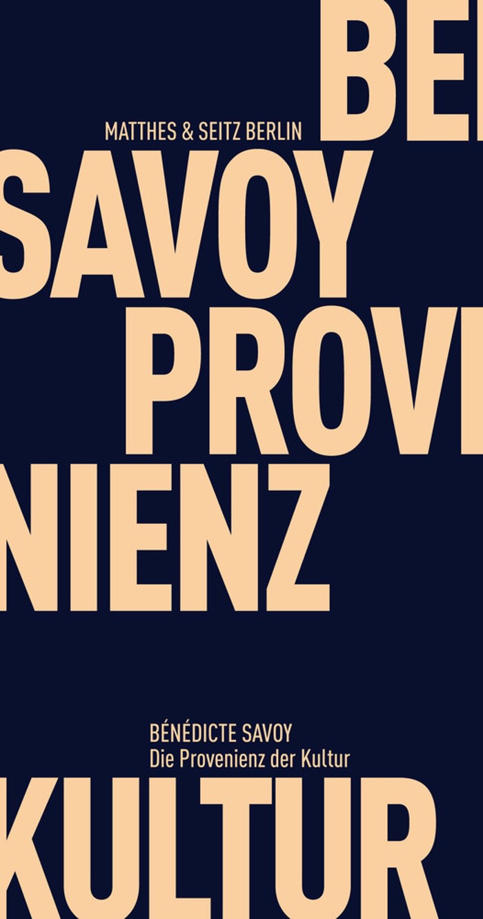 Bénédicte Savoy: Die Provenienz der Kultur