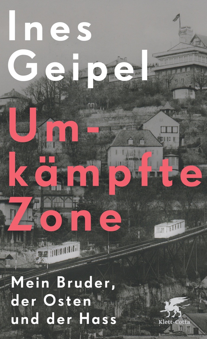 Ines Geipel: Umkämpfte Zone. Mein Bruder, der Osten und der Hass